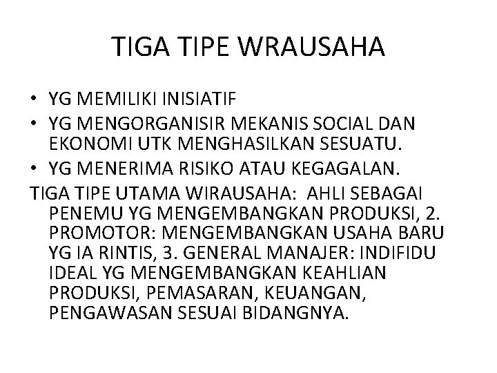 TIGA TIPE WRAUSAHA • YG MEMILIKI INISIATIF • YG MENGORGANISIR MEKANIS SOCIAL DAN EKONOMI