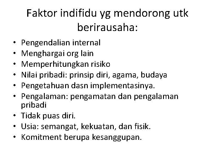 Faktor indifidu yg mendorong utk berirausaha: Pengendalian internal Menghargai org lain Memperhitungkan risiko Nilai