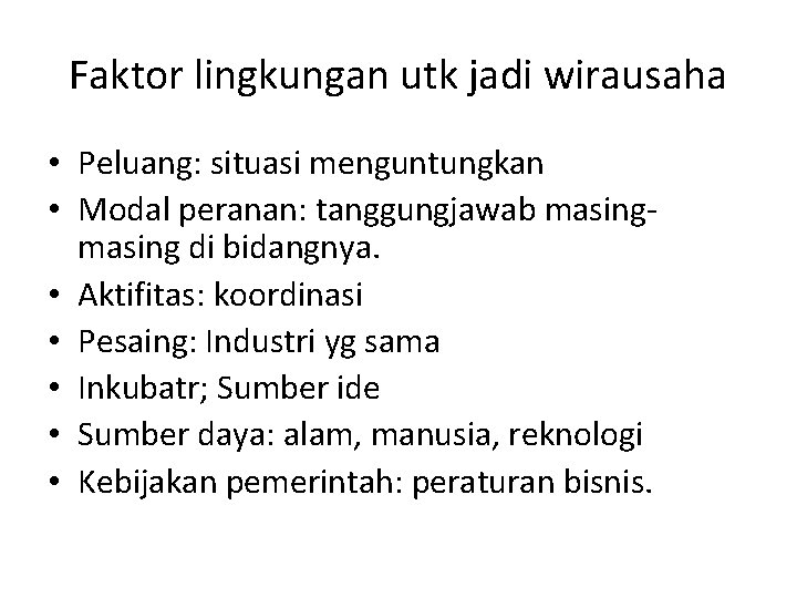 Faktor lingkungan utk jadi wirausaha • Peluang: situasi menguntungkan • Modal peranan: tanggungjawab masing