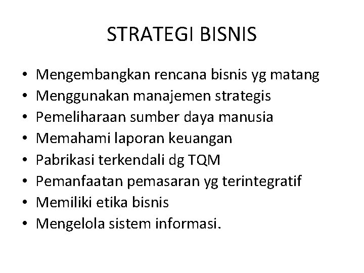 STRATEGI BISNIS • • Mengembangkan rencana bisnis yg matang Menggunakan manajemen strategis Pemeliharaan sumber