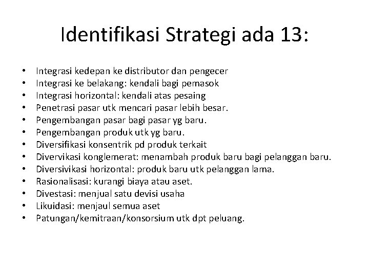 Identifikasi Strategi ada 13: • • • • Integrasi kedepan ke distributor dan pengecer