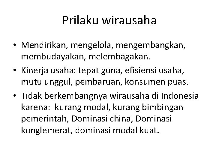 Prilaku wirausaha • Mendirikan, mengelola, mengembangkan, membudayakan, melembagakan. • Kinerja usaha: tepat guna, efisiensi