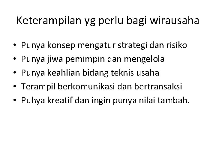 Keterampilan yg perlu bagi wirausaha • • • Punya konsep mengatur strategi dan risiko