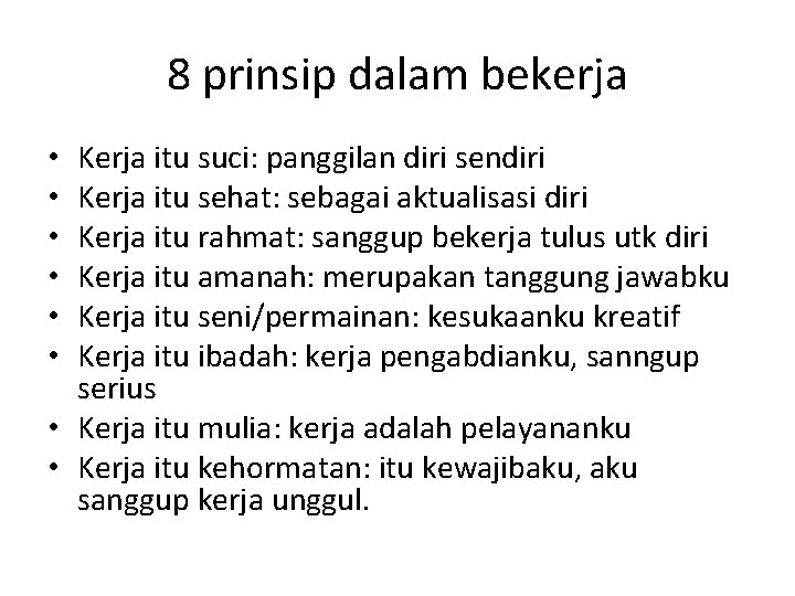 8 prinsip dalam bekerja Kerja itu suci: panggilan diri sendiri Kerja itu sehat: sebagai