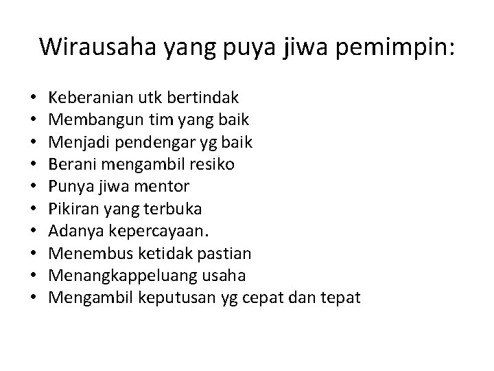 Wirausaha yang puya jiwa pemimpin: • • • Keberanian utk bertindak Membangun tim yang