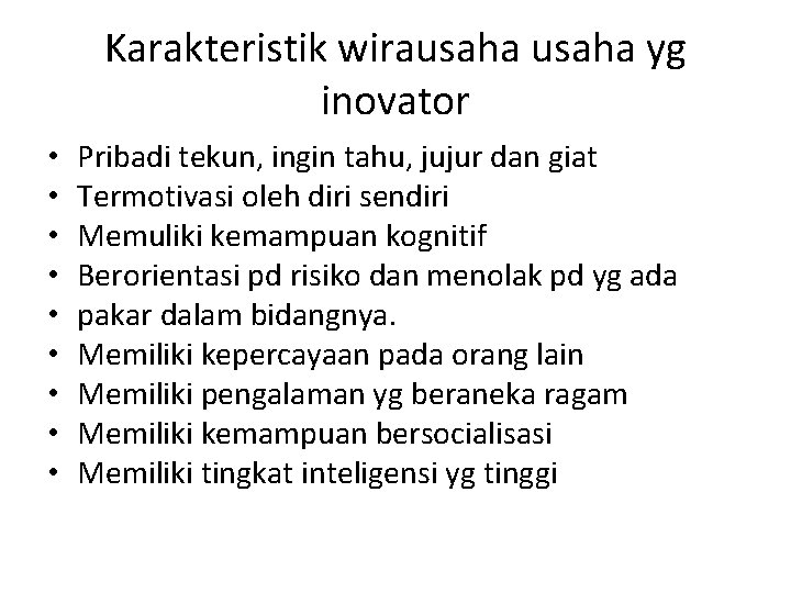 Karakteristik wirausaha yg inovator • • • Pribadi tekun, ingin tahu, jujur dan giat