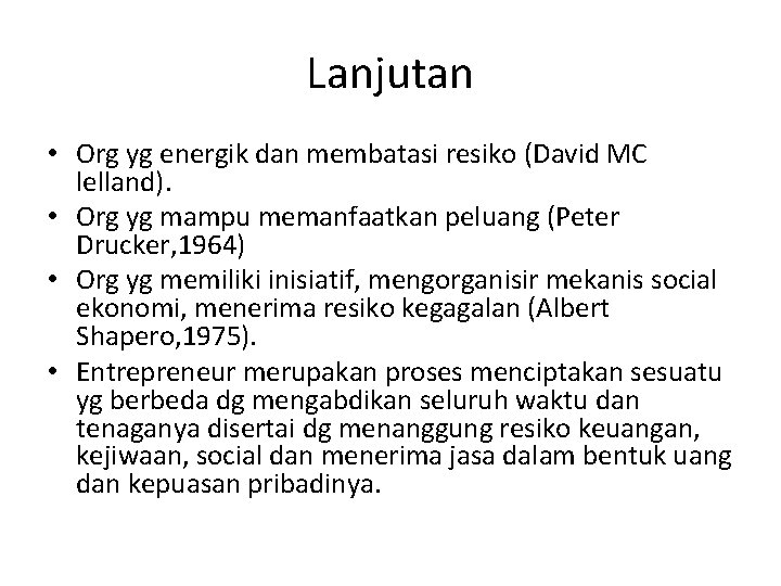 Lanjutan • Org yg energik dan membatasi resiko (David MC lelland). • Org yg