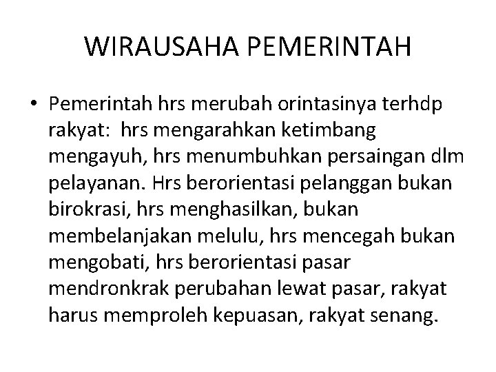 WIRAUSAHA PEMERINTAH • Pemerintah hrs merubah orintasinya terhdp rakyat: hrs mengarahkan ketimbang mengayuh, hrs