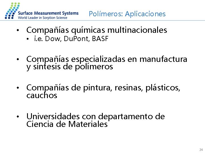 Polímeros: Aplicaciones • Compañías químicas multinacionales • i. e. Dow, Du. Pont, BASF •