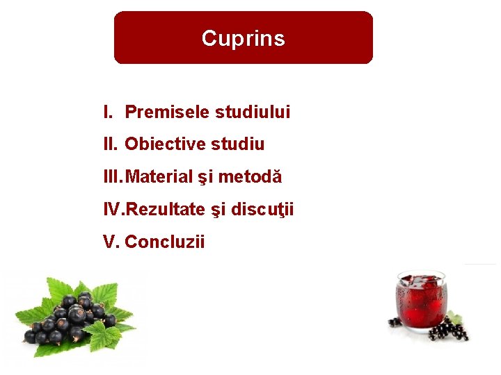 Cuprins I. Premisele studiului II. Obiective studiu III. Material şi metodă IV. Rezultate şi