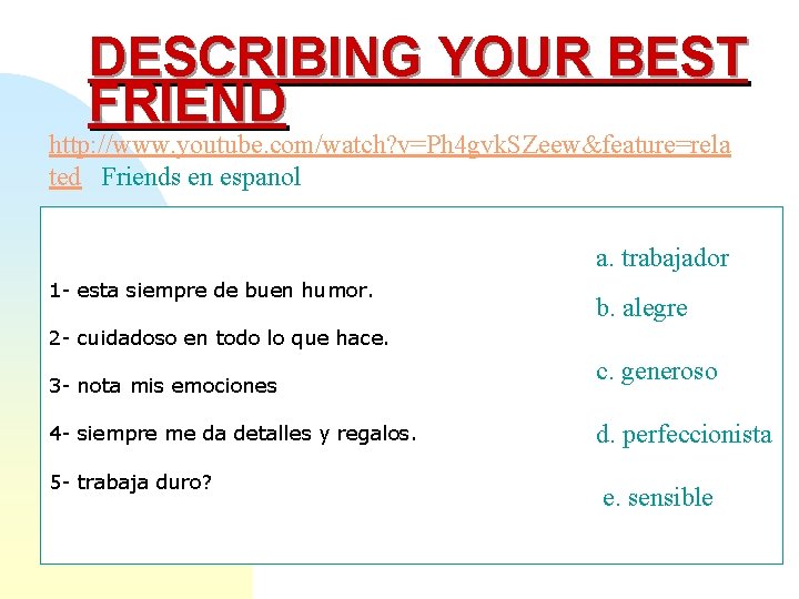 DESCRIBING YOUR BEST FRIEND http: //www. youtube. com/watch? v=Ph 4 gvk. SZeew&feature=rela ted Friends