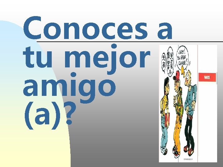 Conoces a tu mejor amigo (a)? 