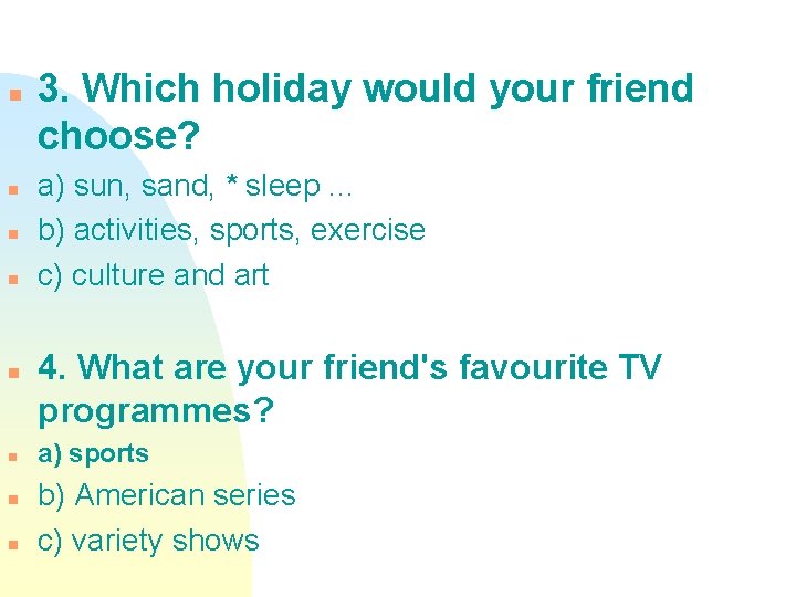 n n n n 3. Which holiday would your friend choose? a) sun, sand,