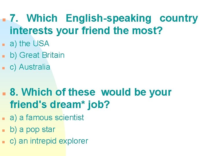 n n n n 7. Which English-speaking country interests your friend the most? a)
