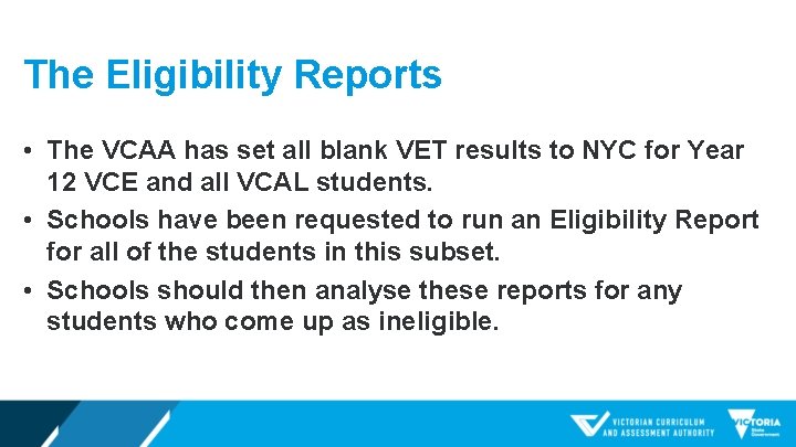 The Eligibility Reports • The VCAA has set all blank VET results to NYC