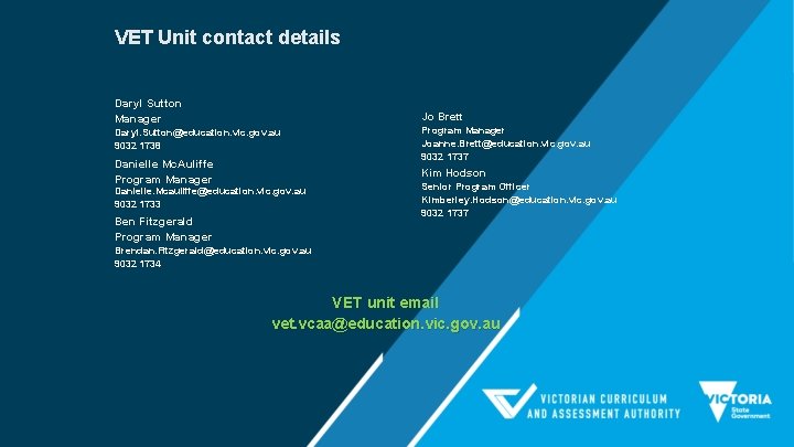 VET Unit contact details Daryl Sutton Manager Jo Brett Daryl. Sutton@education. vic. gov. au