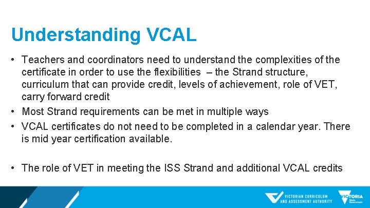 Understanding VCAL • Teachers and coordinators need to understand the complexities of the certificate