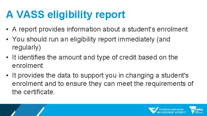 A VASS eligibility report • A report provides information about a student’s enrolment •
