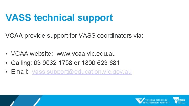 VASS technical support VCAA provide support for VASS coordinators via: • VCAA website: www.