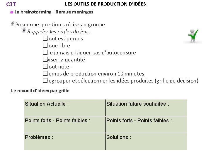 LES OUTILS DE PRODUCTION D’IDÉES CIT Le brainstorming - Remue méninges Poser une question