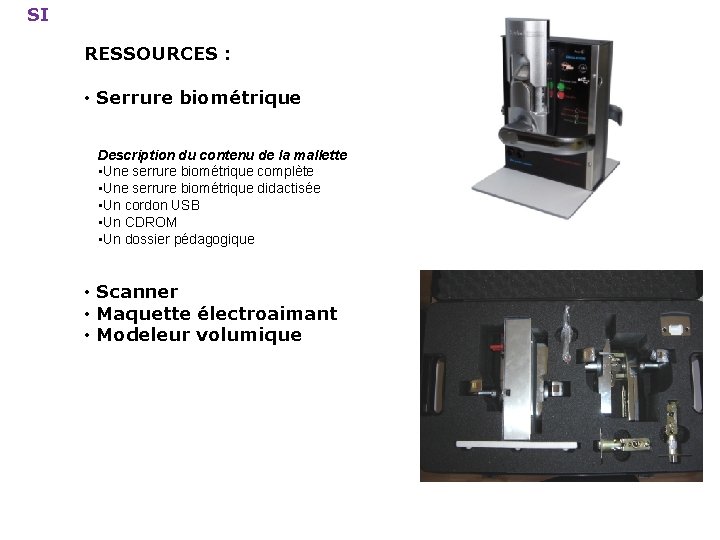 SI RESSOURCES : • Serrure biométrique Description du contenu de la mallette • Une