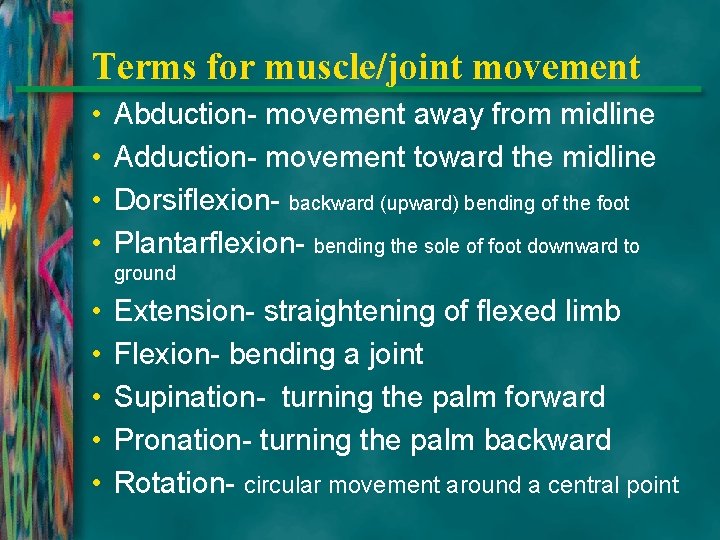 Terms for muscle/joint movement • • Abduction- movement away from midline Adduction- movement toward