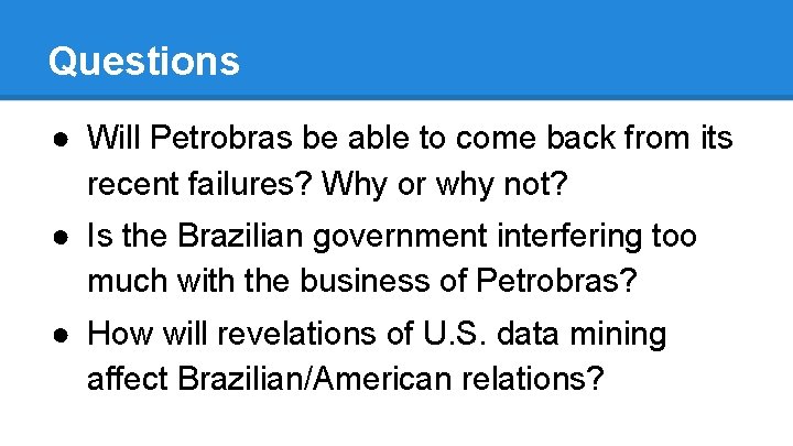 Questions ● Will Petrobras be able to come back from its recent failures? Why