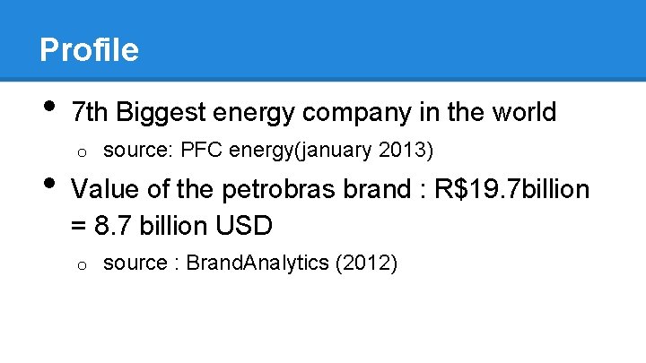 Profile • • 7 th Biggest energy company in the world o source: PFC