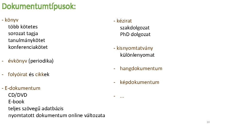 Dokumentumtípusok: - könyv több kötetes sorozat tagja tanulmánykötet konferenciakötet - évkönyv (periodika) - folyóirat