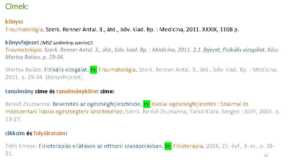 Címek: könyv: Traumatológia. Szerk. Renner Antal. 3. , átd. , bőv. kiad. Bp. :