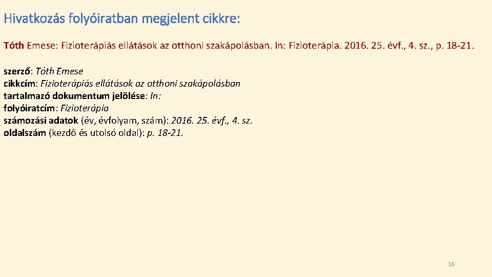 Hivatkozás folyóiratban megjelent cikkre: Tóth Emese: Fizioterápiás ellátások az otthoni szakápolásban. In: Fizioterápia. 2016.