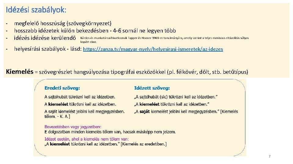 Idézési szabályok: - megfelelő hosszúság (szövegkörnyezet) hosszabb idézetek külön bekezdésben - 4 -6 sornál