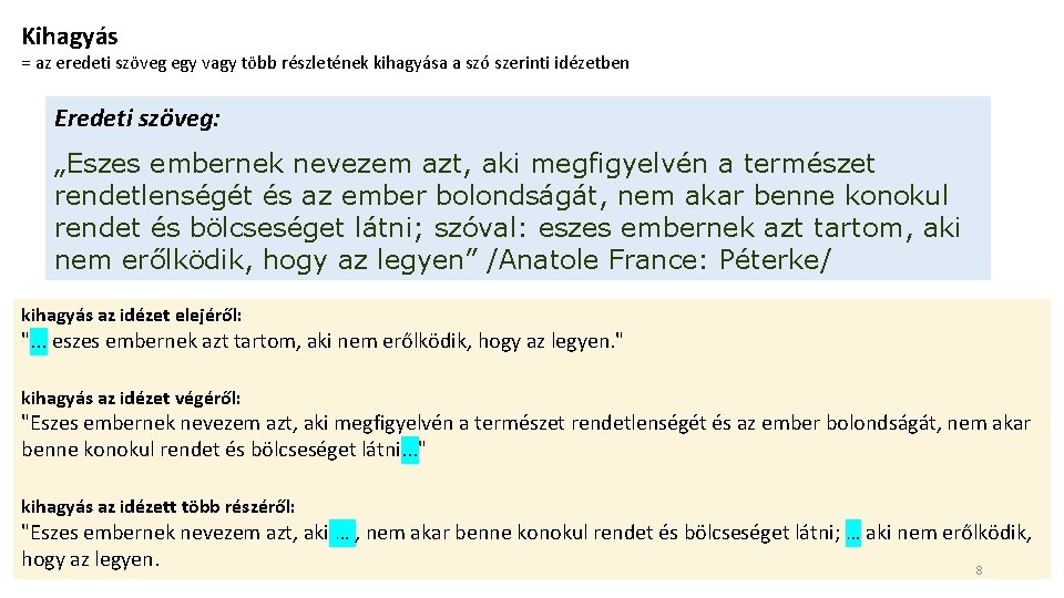 Kihagyás = az eredeti szöveg egy vagy több részletének kihagyása a szó szerinti idézetben