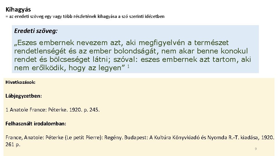 Kihagyás = az eredeti szöveg egy vagy több részletének kihagyása a szó szerinti idézetben