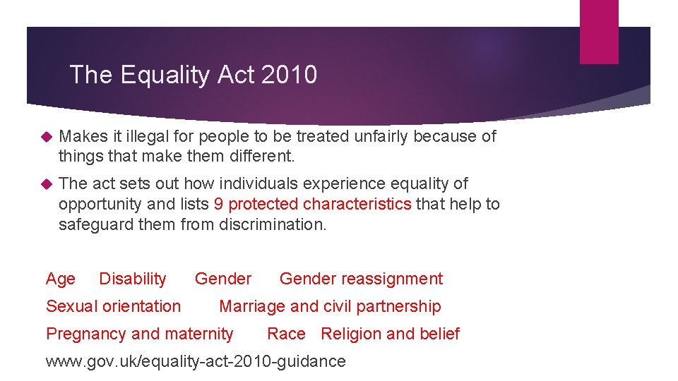 The Equality Act 2010 Makes it illegal for people to be treated unfairly because