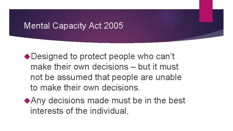 Mental Capacity Act 2005 Designed to protect people who can’t make their own decisions