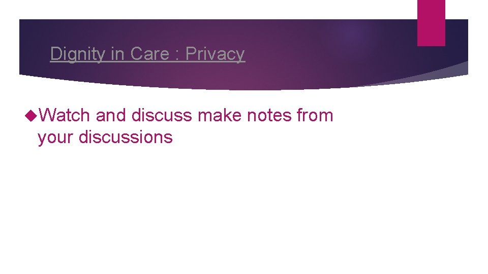 Dignity in Care : Privacy Watch and discuss make notes from your discussions 