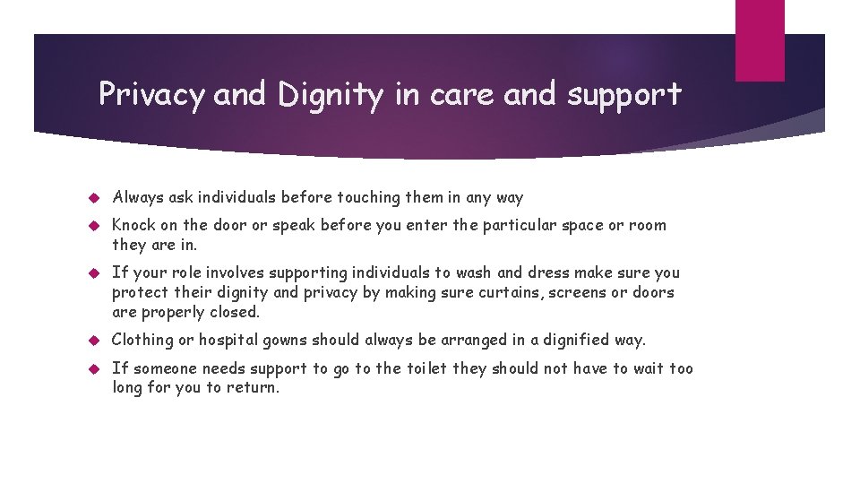 Privacy and Dignity in care and support Always ask individuals before touching them in