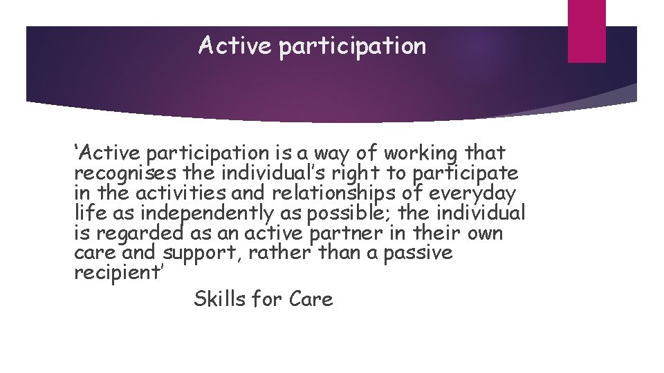 Active participation ‘Active participation is a way of working that recognises the individual’s right