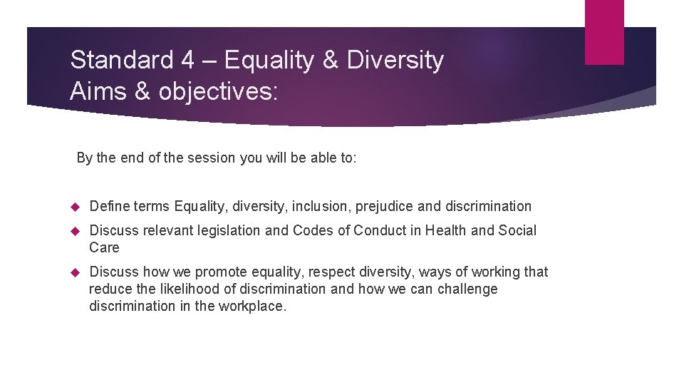 Standard 4 – Equality & Diversity Aims & objectives: By the end of the