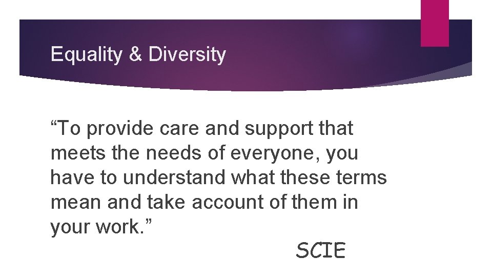 Equality & Diversity “To provide care and support that meets the needs of everyone,