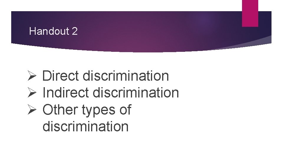 Handout 2 Ø Direct discrimination Ø Indirect discrimination Ø Other types of discrimination 
