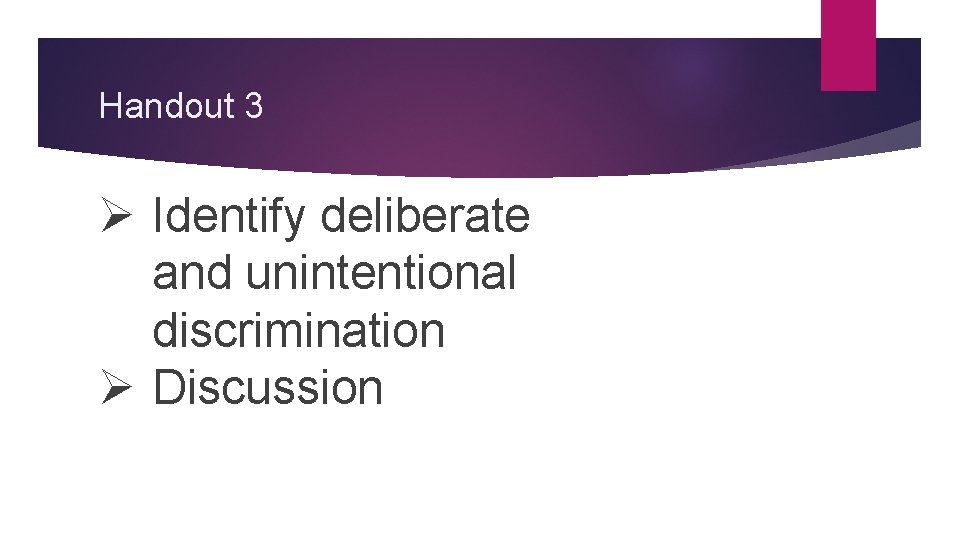 Handout 3 Ø Identify deliberate and unintentional discrimination Ø Discussion 