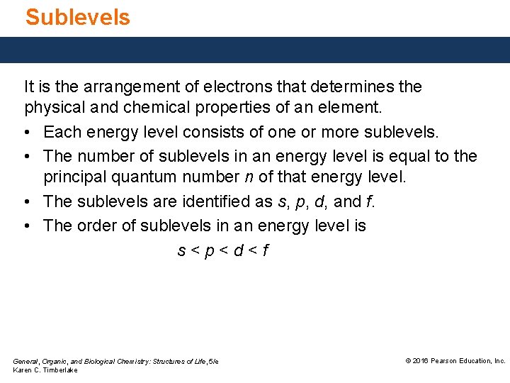 Sublevels It is the arrangement of electrons that determines the physical and chemical properties