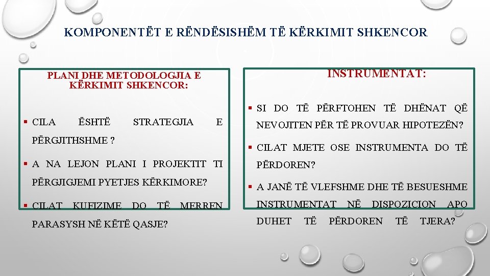 KOMPONENTËT E RËNDËSISHËM TË KËRKIMIT SHKENCOR INSTRUMENTAT: PLANI DHE METODOLOGJIA E KËRKIMIT SHKENCOR: §