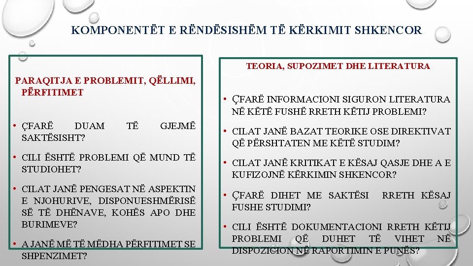 KOMPONENTËT E RËNDËSISHËM TË KËRKIMIT SHKENCOR TEORIA, SUPOZIMET DHE LITERATURA PARAQITJA E PROBLEMIT, QËLLIMI,