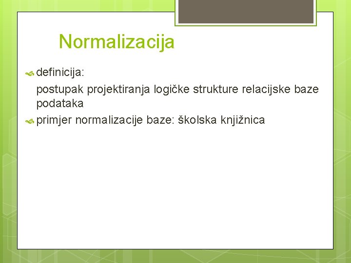 Normalizacija definicija: postupak projektiranja logičke strukture relacijske baze podataka primjer normalizacije baze: školska knjižnica