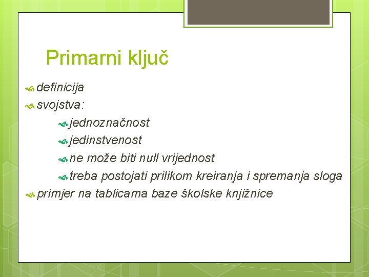 Primarni ključ definicija svojstva: jednoznačnost jedinstvenost ne može biti null vrijednost treba postojati prilikom