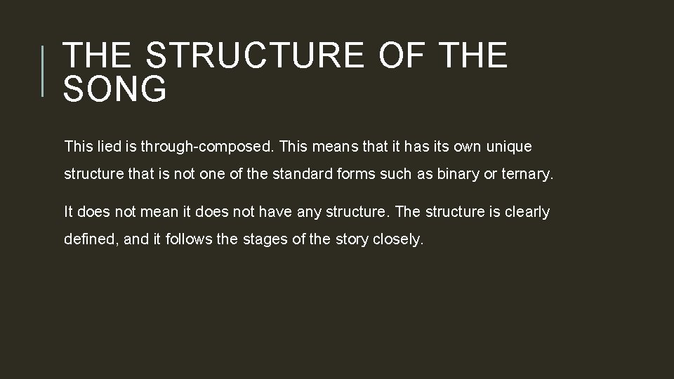 THE STRUCTURE OF THE SONG This lied is through-composed. This means that it has