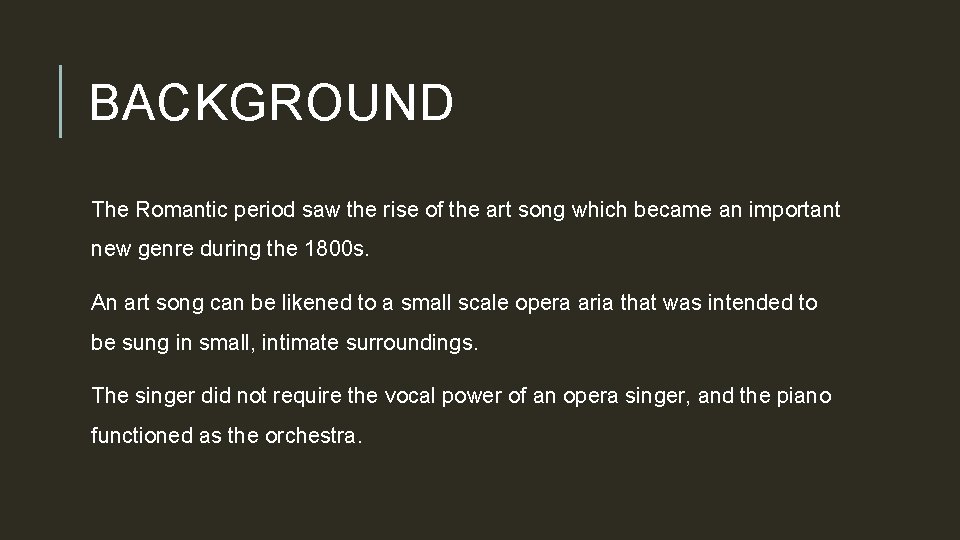 BACKGROUND The Romantic period saw the rise of the art song which became an